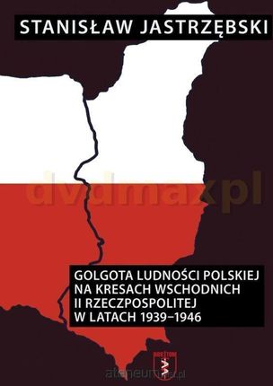 Golgota ludności polskiej na Kresach Wschodnich...