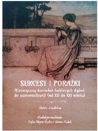 EBOOK Sukcesy i porażki. Historyczny kontekst kobiecych dążeń do samorealizacji (od XIi do XXI wieku)