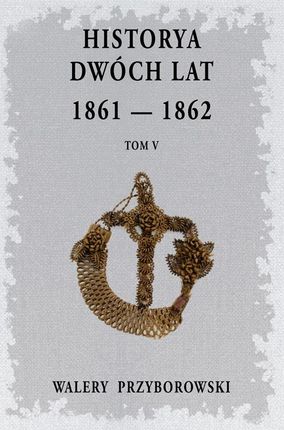 Historya dwóch lat 1861-1862. Tom 5