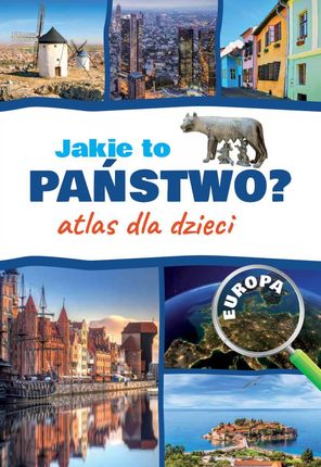 Atlas dla dzieci. Jakie to państwo? Europa