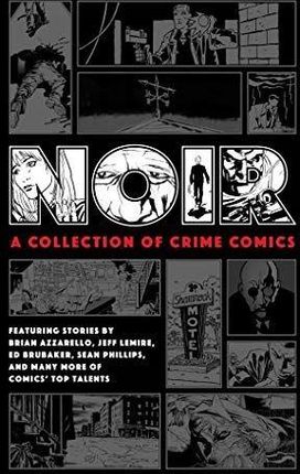 Noir: A Collection Of Crime Comics - Ed Brubaker K