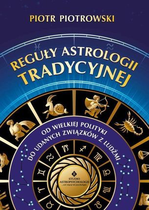 Reguły astrologii tradycyjnej. Od wielkiej polityki do udanych związków z ludźmi (MOBI)
