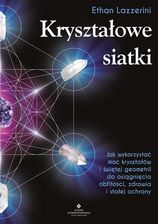 Zdjęcie Kryształowe siatki. Jak wykorzystać moc kryształów i świętej geometrii do osiągnięcia obfitości, zdrowia i stałej ochrony (EPUB) - Biała Podlaska
