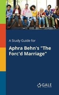 A Study Guide for Aphra Behn's "The Forc'd Marriage" - Gale Cengage Learning