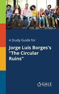 A Study Guide for Jorge Luis Borges's "The Circular Ruins" - Gale Cengage Learning