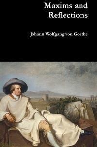 Maxims and Reflections - von Goethe Johann Wolfgang