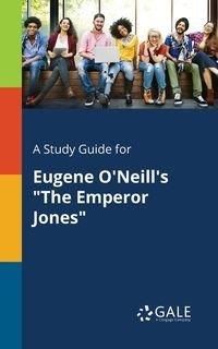 A Study Guide for Eugene O'Neill's "The Emperor Jones" - Gale Cengage Learning