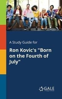 A Study Guide for Ron Kovic's "Born on the Fourth of July" - Gale Cengage Learning