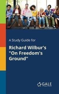 A Study Guide for Richard Wilbur's "On Freedom's Ground" - Gale Cengage