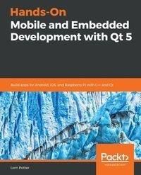 Hands-On Mobile and Embedded Development with Qt 5 - Potter Lorn
