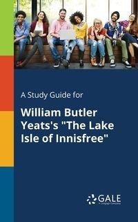 A Study Guide for William Butler Yeats's "The Lake Isle of Innisfree" - Gale Cengage Learning