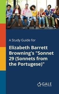 A Study Guide for Elizabeth Barrett Browning's "Sonnet 29 (Sonnets From the Portugese)" - Gale Cengage Learning