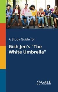 A Study Guide for Gish Jen's "The White Umbrella" - Gale Cengage Learning
