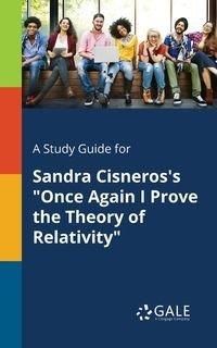 A Study Guide for Sandra Cisneros's "Once Again I Prove the Theory of Relativity" - Gale Cengage