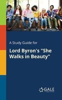 A Study Guide for Lord Byron's "She Walks in Beauty" - Gale Cengage Learning