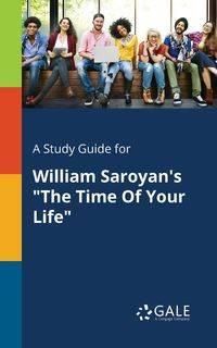 A Study Guide for William Saroyan's "The Time Of Your Life" - Gale Cengage Learning