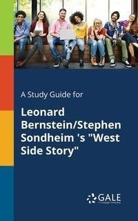 A Study Guide for Leonard Bernstein/Stephen Sondheim 's "West Side Story" - Gale Cengage Learning
