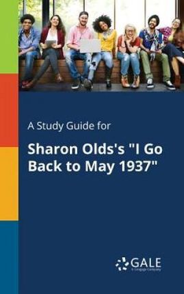 A Study Guide for Sharon Olds's "I Go Back to May 1937" - Gale Cengage Learning