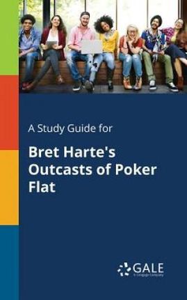 A Study Guide for Bret Harte's Outcasts of Poker Flat - Gale Cengage Learning