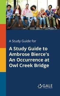 A Study Guide for A Study Guide to Ambrose Bierce's An Occurrence at Owl Creek Bridge - Gale Cengage Learning