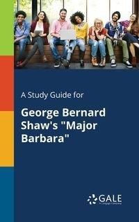 A Study Guide for George Bernard Shaw's "Major Barbara" - Gale Cengage Learning