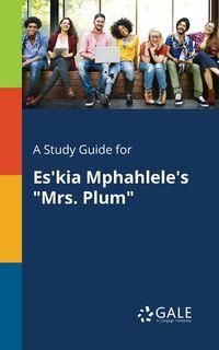 A Study Guide for Es'kia Mphahlele's "Mrs. Plum" - Gale Cengage Learning