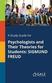 A Study Guide for Psychologists and Their Theories for Students - Gale Cengage Learning