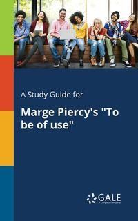 A Study Guide for Marge Piercy's "To Be of Use" - Gale Cengage
