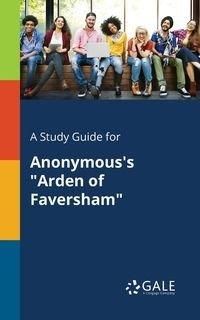 A Study Guide for Anonymous's "Arden of Faversham" - Gale Cengage Learning