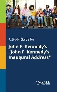A Study Guide for John F. Kennedy's "John F. Kennedy's Inaugural Address" - Gale Cengage Learning
