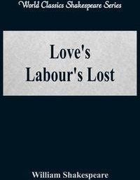 Love's Labour's Lost (World Classics Shakespeare Series) - William Shakespeare