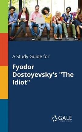 A Study Guide for Fyodor Dostoyevsky's "The Idiot" - Gale Cengage