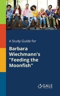 A Study Guide for Barbara Wiechmann's "Feeding the Moonfish" - Gale Cengage Learning