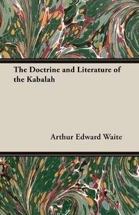 The Doctrine and Literature of the Kabalah - Arthur Edward Waite