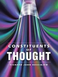 Constituents of Thought - Richard John Kosciejew