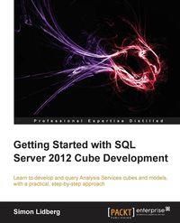 Getting Started with SQL Server 2012 Cube Development - Simon Lidberg