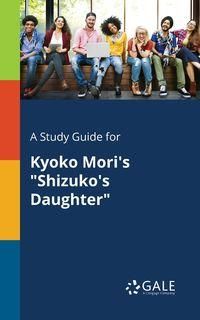 A Study Guide for Kyoko Mori's "Shizuko's Daughter" - Gale Cengage Learning