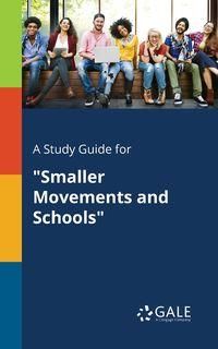 A Study Guide for "Smaller Movements and Schools" - Gale Cengage Learning