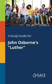 A Study Guide for John Osborne's "Luther" - Gale Cengage Learning