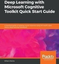 Deep Learning with Microsoft Cognitive Toolkit Quick Start Guide - Meints Willem