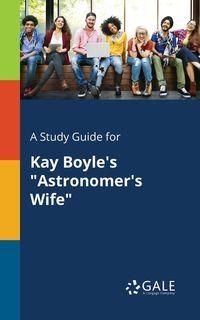 A Study Guide for Kay Boyle's "Astronomer's Wife" - Gale Cengage Learning