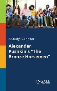 A Study Guide for Alexander Pushkin's "The Bronze Horsemen" - Gale Cengage Learning