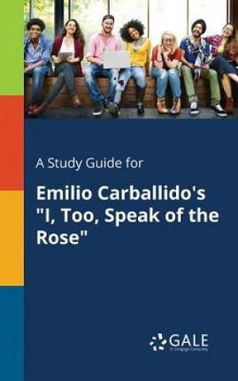 A Study Guide for Emilio Carballido's "I, Too, Speak of the Rose" - Gale Cengage