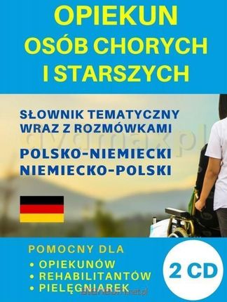 Opiekun osób chorych i starszych Słownik tematyczny wraz z rozmówkami polsko-niemiecki niemiecko-polski + 2 CD PRACA ZBIOROWA