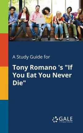 A Study Guide for Tony Romano 's "If You Eat You Never Die" - Gale Cengage Learning