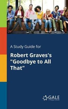 A Study Guide for Robert Graves's "Goodbye to All That" - Gale Cengage Learning