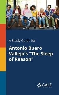 A Study Guide for Antonio Buero Vallejo's "The Sleep of Reason" - Gale Cengage Learning
