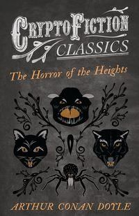 The Horror of the Heights (Cryptofiction Classics - Weird Tales of Strange Creatures) - Doyle Arthur Conan