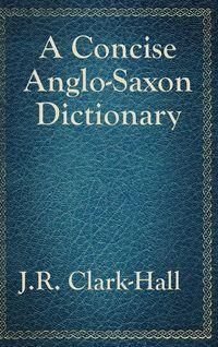 A Concise Anglo Saxon Dictionary Clark Hall J R Literatura Obcojezyczna Ceny I Opinie Ceneo Pl