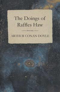 The Doings of Raffles Haw - Doyle Arthur Conan